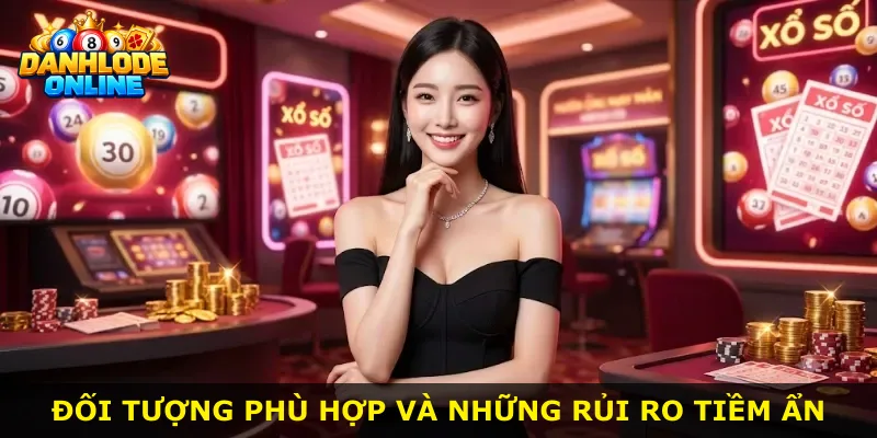 Đối tượng phù hợp và những rủi ro tiềm ẩn