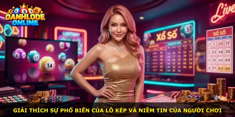 Giải thích sự phổ biến của lô kép và niềm tin của người chơi