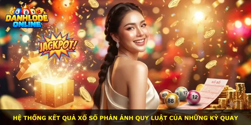 Hệ thống kết quả xổ số phản ánh quy luật của những kỳ quay