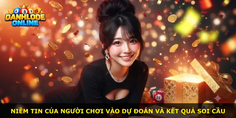 Niềm tin của người chơi vào dự đoán và kết quả soi cầu